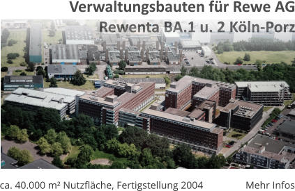 ca. 40.000 m² Nutzfläche, Fertigstellung 2004 Mehr Infos Verwaltungsbauten für Rewe AGRewenta BA.1 u. 2 Köln-Porz