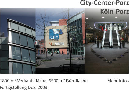 Mehr Infos 1800 m² Verkaufsfläche, 6500 m² Bürofläche Fertigstellung Dez. 2003 City-Center-Porz Köln-Porz